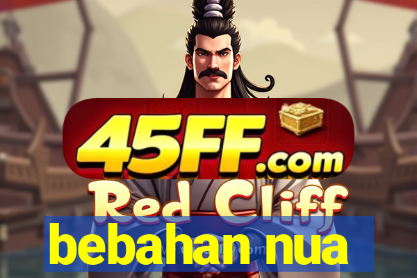 bebahan nua